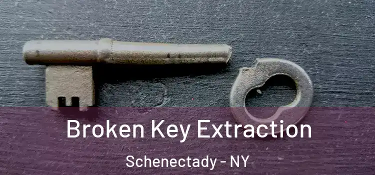 Broken Key Extraction Schenectady - NY