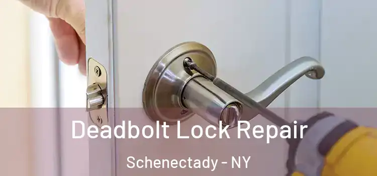 Deadbolt Lock Repair Schenectady - NY