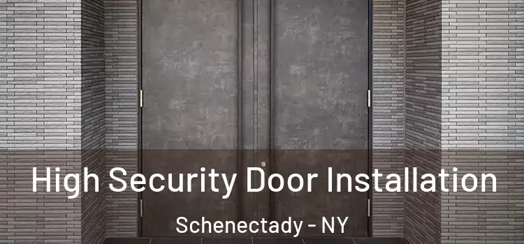 High Security Door Installation Schenectady - NY